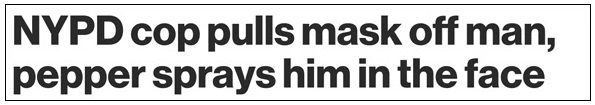 New York Post: NYPD Cop Pulls Mask Off Man, Pepper Sprays Him in the Face