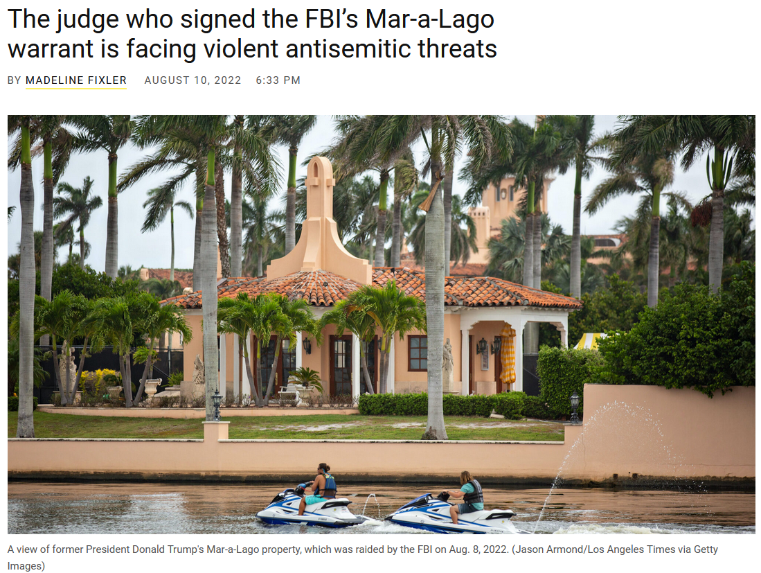 JTA: The judge who signed the FBI’s Mar-a-Lago warrant is facing violent antisemitic threats