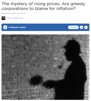 NPR: The mystery of rising prices. Are greedy corporations to blame for inflation?