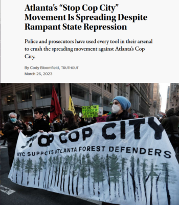 Truthout: Atlanta’s “Stop Cop City” Movement Is Spreading Despite Rampant State Repression