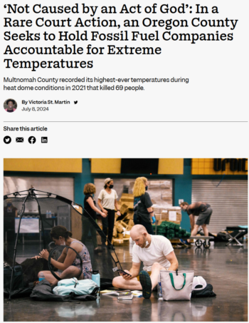 Inside Climate News: ‘Not Caused by an Act of God’: In a Rare Court Action, an Oregon County Seeks to Hold Fossil Fuel Companies Accountable for Extreme Temperatures