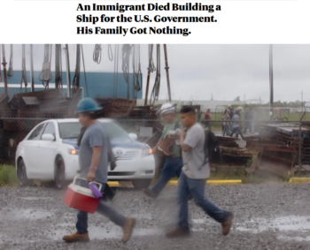 ProPublica: An Immigrant Died Building a Ship for the U.S. Government. His Family Got Nothing. 