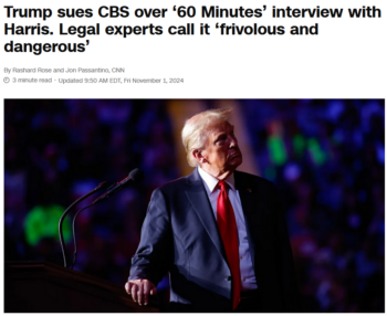 CNN: Trump sues CBS over ‘60 Minutes’ interview with Harris. Legal experts call it ‘frivolous and dangerous’