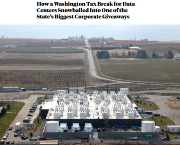 ProPublica: How a Washington Tax Break for Data Centers Snowballed Into One of the State’s Biggest Corporate Giveaways 