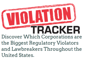 Violation Tracker: Discover Which Corporations are the Biggest Regulatory Violators and Lawbreakers Throughout the United States. 