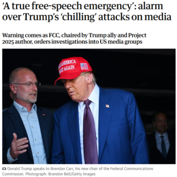 Guardian: ‘A true free-speech emergency’: alarm over Trump’s ‘chilling’ attacks on media