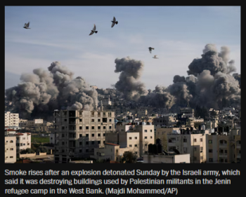 Washington Post: "Smoke rises after an explosion detonated Sunday by the Israeli army, which said it was destroying buildings used by Palestinian militants in the Jenin refugee camp in the West Bank. (Majdi Mohammed/AP)"