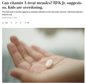 WaPo: Can vitamin A treat measles? RFK Jr. suggests so. Kids are overdosing.