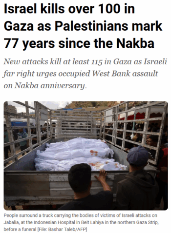 Al Jazeera: Israel kills over 100 in Gaza as Palestinians mark 77 years since the Nakba