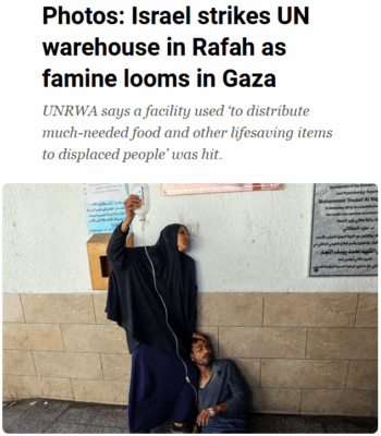 Al Jazeera: Israel strikes UN warehouse in Rafah as famine looms in Gaza