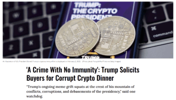 Common Dreams: 'A Crime With No Immunity': Trump Solicits Buyers for Corrupt Crypto Dinner 