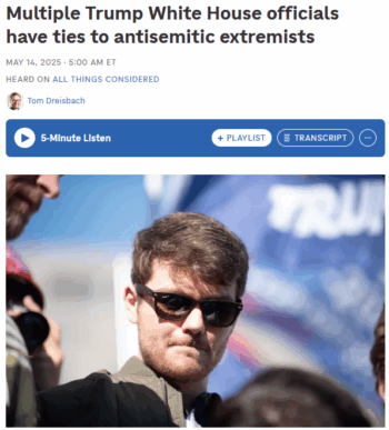 NPR: Multiple Trump White House officials have ties to antisemitic extremists
