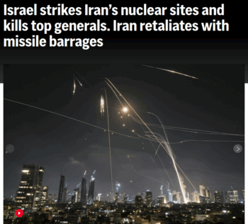 AP: Israel strikes Iran’s nuclear sites and kills top generals. Iran retaliates with missile barrages