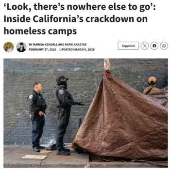 Cal Matters: ‘Look, there’s nowhere else to go’: Inside California’s crackdown on homeless camps 