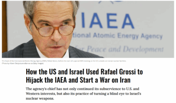 Common Dreams: How the US and Israel Used Rafael Grossi to Hijack the IAEA and Start a War on Iran