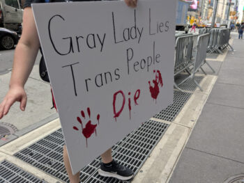 Gray Lady Lies, Trans People Die: Protest sign at the New York Times (photo: Tyler Albertario)