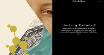 New York Times promo for an upcoming podcast: :Introducing ‘The Protocol’Coming June 5: A six-part podcast exploring the origins of medical treatment for transgender young people, and how the care got pulled into a political fight that could end it in the United States.