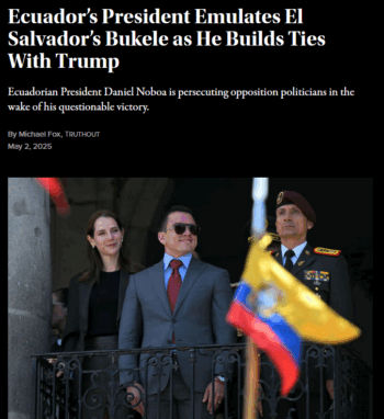 Truthout: Ecuador’s President Emulates El Salvador’s Bukele as He Builds Ties With Trump