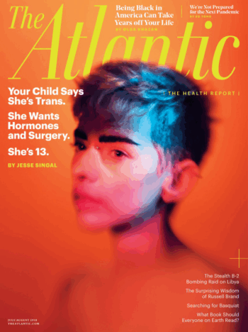Atlantic: Your child says she's trans. She wants hormones and surgery. She's 13.