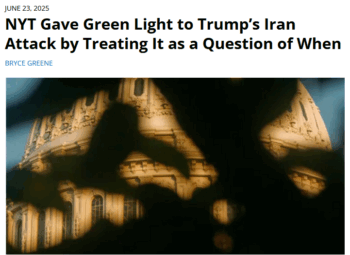 NYT: NYT Gave Green Light to Trump’s Iran Attack by Treating It as a Question of When