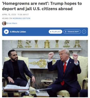 NPR: 'Homegrowns are next': Trump hopes to deport and jail U.S. citizens abroad