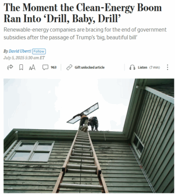 WSJ: The Moment the Clean-Energy Boom Ran Into ‘Drill, Baby, Drill’