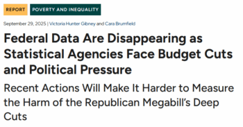 CBPP: Federal Data Are Disappearing as Statistical Agencies Face Budget Cuts and Political Pressure