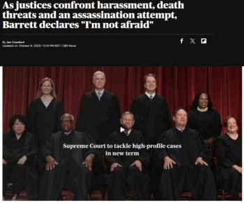 CBS News: Politics As justices confront harassment, death threats and an assassination attempt, Barrett declares "I'm not afraid"