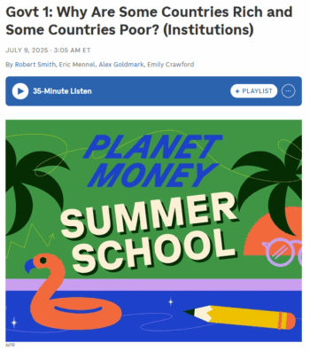 Planet Money: Govt 1: Why Are Some Countries Rich and Some Countries Poor? (Institutions)