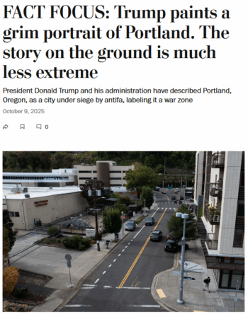WaPo: FACT FOCUS: Trump paints a grim portrait of Portland. The story on the ground is much less extreme