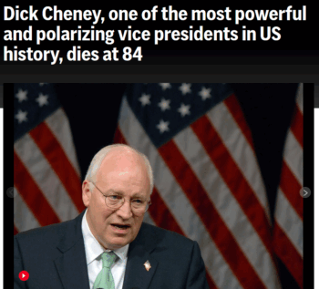 Dick Cheney, one of the most powerful and polarizing vice presidents in US history, dies at 84