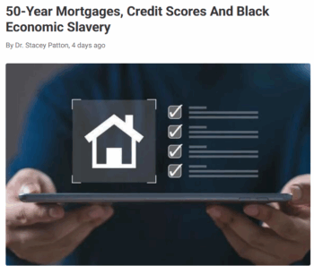 NewsBreak: 50-Year Mortgages, Credit Scores And Black Economic Slavery