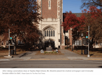 New York TImes: After taking a journalism class at Topeka High School, Mr. Hendrix joined the student newspaper and eventually became editor in chief.