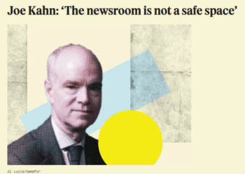 Semafor: Joe Kahn: ‘The newsroom is not a safe space’