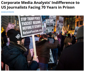 FAIR: Corporate Media Analysts’ Indifference to US Journalists Facing 70 Years in Prison
