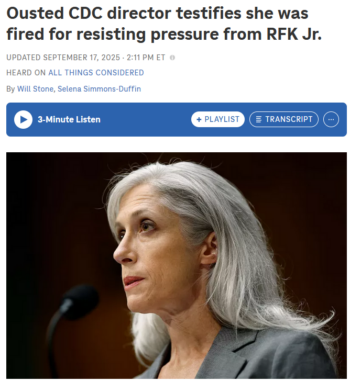 NPR: Ousted CDC director testifies she was fired for resisting pressure from RFK Jr.