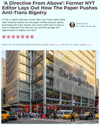 Trans News Network: 'A Directive From Above': Former NYT Editor Lays Out How The Paper Pushes Anti-Trans Bigotry