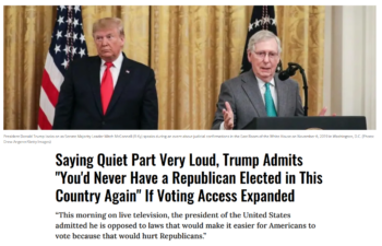 Common Dreams: Saying Quiet Part Very Loud, Trump Admits "You'd Never Have a Republican Elected in This Country Again" If Voting Access Expanded 