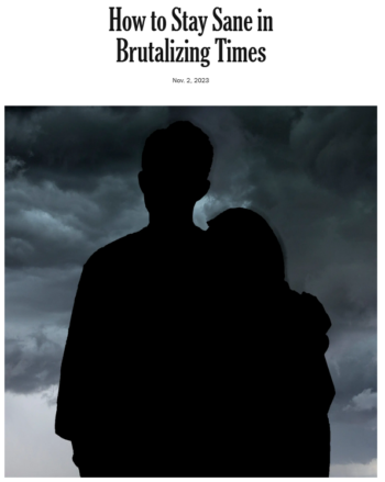 NYT: How to Stay Sane in Brutalizing Times