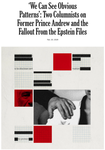 NYT: ‘We Can See Obvious Patterns’: Two Columnists on Former Prince Andrew and the Fallout From the Epstein Files