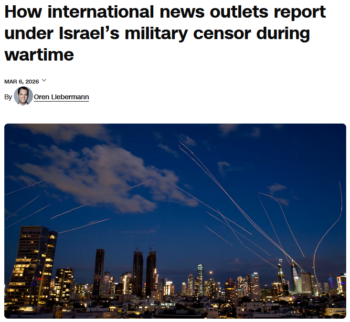 CNN: How international news outlets report under Israel’s military censor during wartime