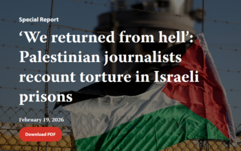 CPJ: ‘We returned from hell’: Palestinian journalists recount torture in Israeli prisons
