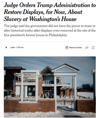 NYT: Judge Orders Trump Administration to Restore Displays, for Now, About Slavery at Washington’s House