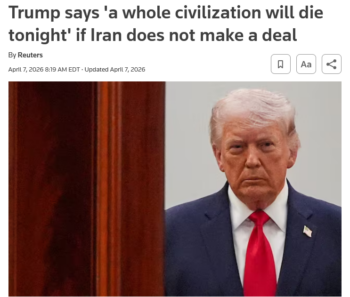 Reuters: Trump says 'a whole civilization will die tonight' if Iran does not make a deal