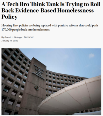 Truthout: A Tech Bro Think Tank Is Trying to Roll Back Evidence-Based Homelessness Policy