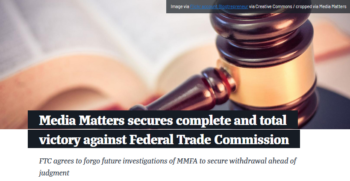 Media Matters: Media Matters secures complete and total victory against Federal Trade Commission