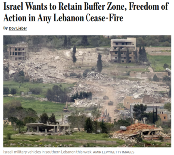 WSJ; Israel Wants to Retain Buffer Zone, Freedom of Action in Any Lebanon Cease-Fire