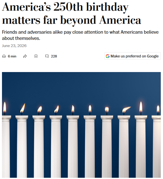 WaPo: America's 250th Birthday Matters far Beyond America."
